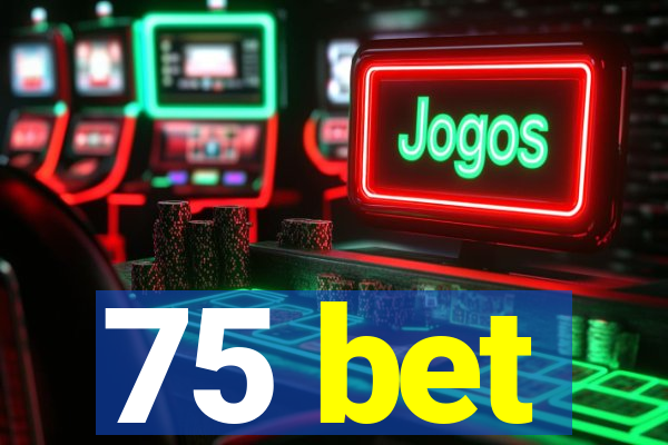75 bet